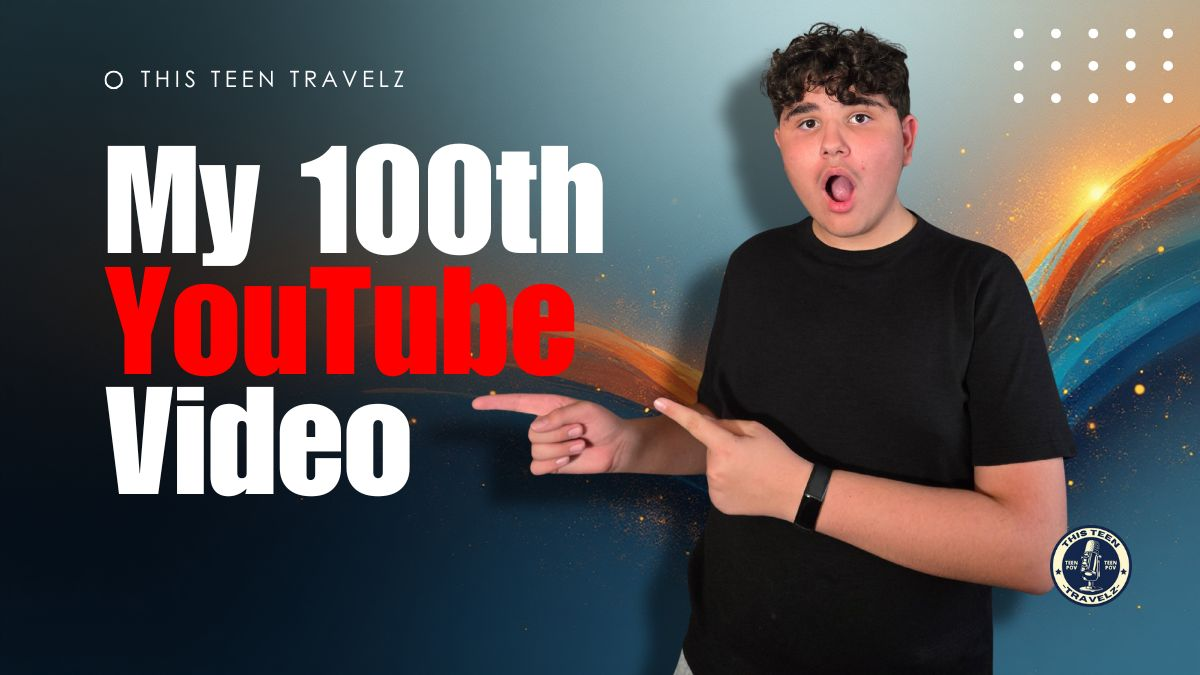 100 Videos Later… The Teen Travelz Journey So Far